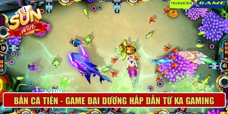 Bắn cá tiên - Game đại dương siêu hấp dẫn từ KA Gaming