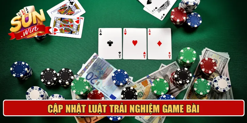Cập nhật luật trải nghiệm game bài