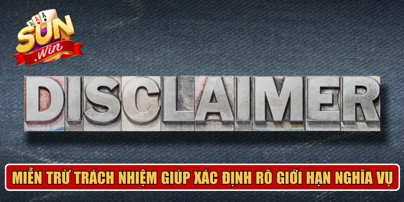 Miễn trừ trách nhiệm giúp xác định rõ giới hạn nghĩa vụ